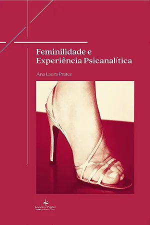 Feminilidade e Experiência Psicanalítica – 4ª EDIÇÃO