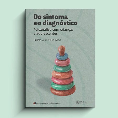 Do sintoma ao diagnóstico - Psicanálise com crianças e adolescentes