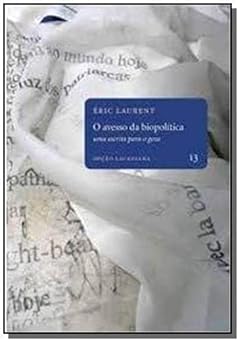 O Avesso da Biopolítica. Uma Escrita Para o Gozo - Volume 13. Coleção Opção Lacaniana