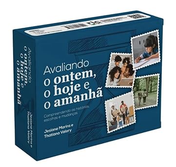 AVALIANDO O ONTEM, O HOJE E O AMANHÃ: COMPREENDENDO AS HISTÓRIAS, ESCOLHAS E MUDANÇAS