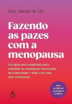 Fazendo as pazes com a menopausa: Um guia descomplicado para entender as mudanças hormonais da maturidade e lidar com elas sem sofrimento