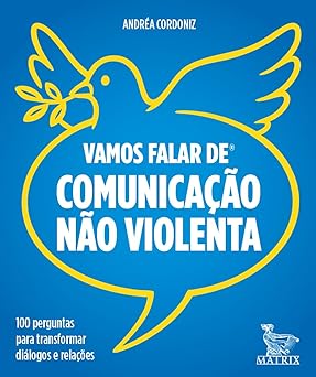 Vamos falar de comunicação não violenta: 100 perguntas para transformar diálogos e relações