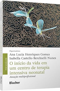 O Início da Vida em um Centro de Terapia Intensiva Neonatal: Atuação Multiprofissional