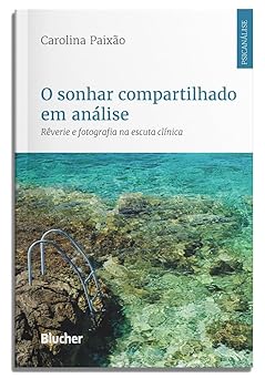O Sonhar Compartilhado em Análise: Rêverie e Fotografia na Escuta Clínica