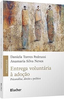 Entrega voluntária à adoção: psicanálise, direito e política