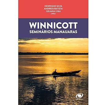 Winnicott: Seminários Manauaras: Solidão: Entre o Sentimento e a Capacidade de Estar só