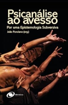 Psicanálise ao Avesso: Por uma Epistemologia Subversiva