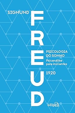 Psicologia do sonho: psicanálise para iniciantes - Freud
