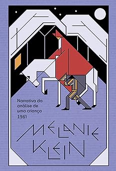 Narrativa da análise de uma criança: O procedimento da psicanálise de crianças tal como observado no tratamento de um menino de dez anos