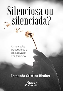 Silenciosa ou silenciada?: Uma análise psicanalítica e discursiva da voz feminina