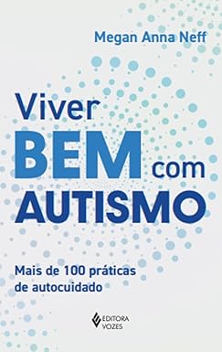 Viver bem com autismo: Mais de 100 práticas de autocuidado
