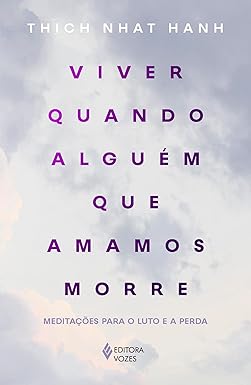Viver quando alguém que amamos morre: Meditações para o luto e a perda