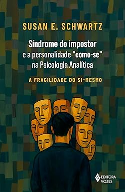 Síndrome do impostor e a personalidade "como-se" na Psicologia Analítica: A fragilidade do si-mesmo