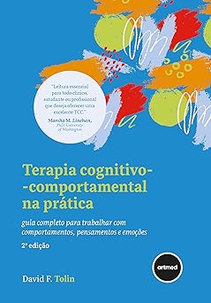 Terapia Cognitivo-comportamental na Prática - 2.ed.: Guia Completo Para Trabalhar com Comportamentos, Pensamentos e Emoções