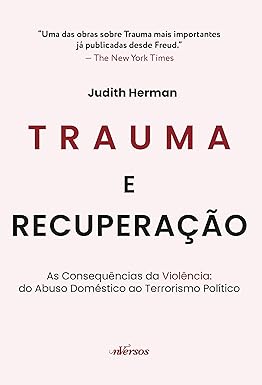 Trauma e Recuperação: As consequências da violência: do abuso doméstico ao terrorismo político