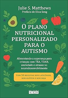O plano nutricional personalizado para o autismo: alimentando a esperança para crianças com TEA, TDAH, ansiedade e atrasos no neurodesenvolvimento