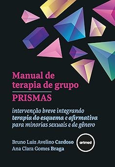 Manual de Terapia de Grupo PRISMAS: Intervenção Breve Integrando Terapia do Esquema e Afirmativa Para Minorias Sexuais e de Gênero