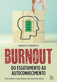 Burnout - Do esgotamento ao autoconhecimento: O que a ciência e o corpo mostram, mas a mente tenta silenciar