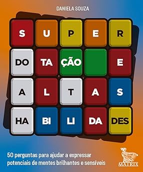 Superdotação e altas habilidades: 50 perguntas para ajudar a expressar potenciais de mentes brilhantes e sensíveis