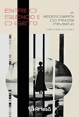 Entre o silêncio e o grito: A redescoberta do prazer feminino