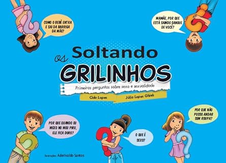 Soltando os grilinhos: Primeiras perguntas sobre sexo e sexualidade (Volume 1)