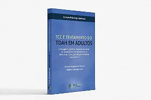 TCC e Tratamento do TDAH em Adultos - A Terapia Cognitivo-Comportamental no Tratamento do Transtorno de Déficit de Atenção e Hiperatividade em Adultos