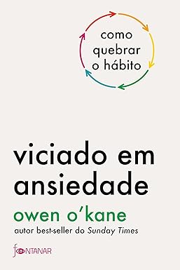 Viciado em ansiedade: Como quebrar o hábito