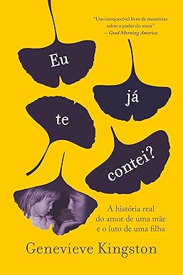 Eu já te contei?: A história real do amor de uma mãe e o luto de uma filha