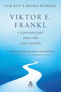 Viktor E. Frankl e a procura por uma vida com sentido: 21 reflexões para encontrar o seu propósito - Um diário para uma jornada interior