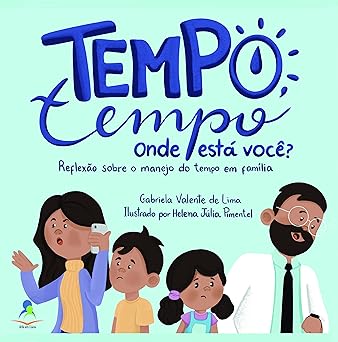 Tempo, tempo, onde está você? Reflexão sobre o manejo do tempo em família.