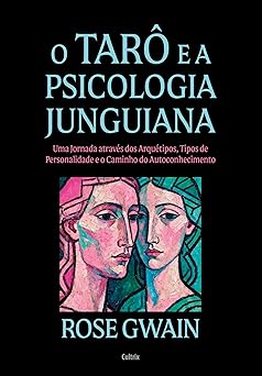 O tarô e a Psicologia Junguiana - Nova edição: Uma jornada através dos arquétipos, tipos de personalidade e o caminho do autoconhecimento