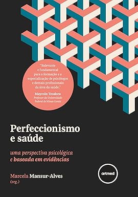 Perfeccionismo e Saúde: Uma Perspectiva Psicológica e Baseada em Evidências