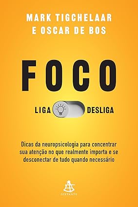 Foco: Liga/desliga: Dicas da neuropsicologia para concentrar sua atenção no que realmente importa e se desconectar de tudo quando necessário