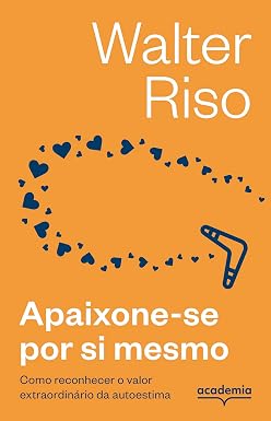 Apaixone-se por si mesmo -3ª Edição: Como reconhecer o valor extraordinário da autoestima