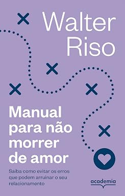 Manual para não morrer de amor: Saiba como evitar os erros que podem arruinar o seu relacionamento