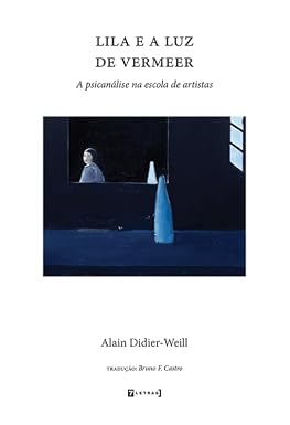 Lila e a luz de Vermeer - A psicanálise na escola de artistas