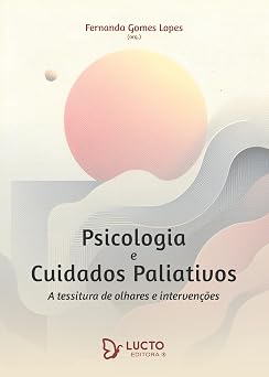 Psicologia de cuidados paliativos: a tessitura de olhares e intervenções