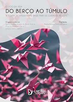 O voo da vida - Do berço ao túmulo: A teoria do apego como base para os cuidados ao luto