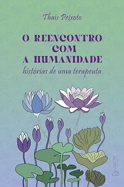 O reencontro com a humanidade: Histórias de uma terapeuta