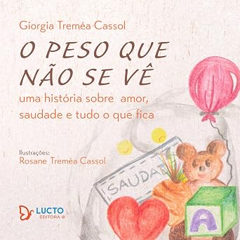 O peso que não se vê: uma história sobre amor, saudade e tudo o que fica