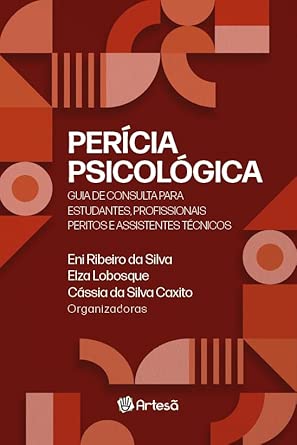 Perícia psicológica: Guia de consulta para estudantes, profissionais peritos e assistentes técnicos