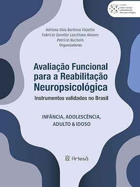 Avaliação funcional para reabilitação neuropsicológica - Instrumentos validados no Brasil: Infância, Adolescência, Adulto & Idoso