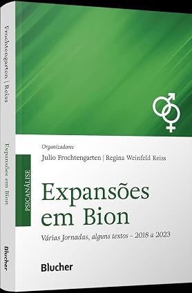 Expansões em Bion: várias jornadas, alguns textos: 2018 a 2023
