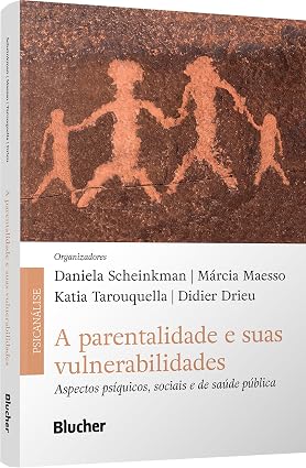 A parentalidade e suas vulnerabilidades: aspectos psíquicos, sociais e de saúde pública