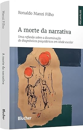 A morte da narrativa: uma reflexão sobre a disseminação de diagnósticos psiquiátricos em idade escolar