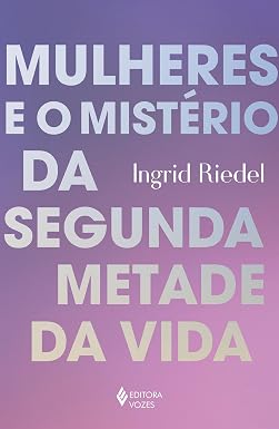 Mulheres e o mistério da segunda metade da vida
