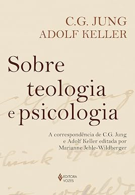 Sobre teologia e psicologia: A correspondência de C. G. Jung e Adolf Keller editada por Marianne Jehle-Wildberger