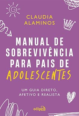 Manual de sobrevivência para pais de adolescentes: um guia direto, afetivo e realista