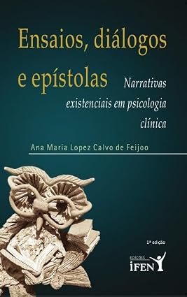 Ensaios, Diálogos e Epístolas - Narrativas Existenciais em Psicologia Clínica