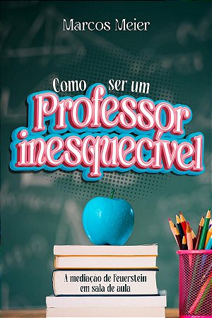 Como ser um professor inesquecível